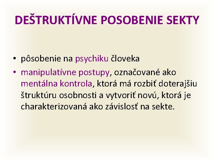 DEŠTRUKTÍVNE POSOBENIE SEKTY • pôsobenie na psychiku človeka • manipulatívne postupy, označované ako mentálna