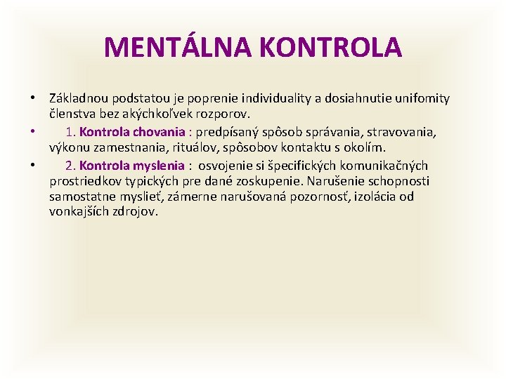 MENTÁLNA KONTROLA • Základnou podstatou je poprenie individuality a dosiahnutie unifomity členstva bez akýchkoľvek