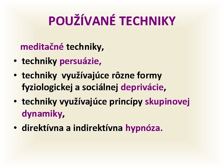 POUŽÍVANÉ TECHNIKY • • meditačné techniky, techniky persuázie, techniky využívajúce rôzne formy fyziologickej a