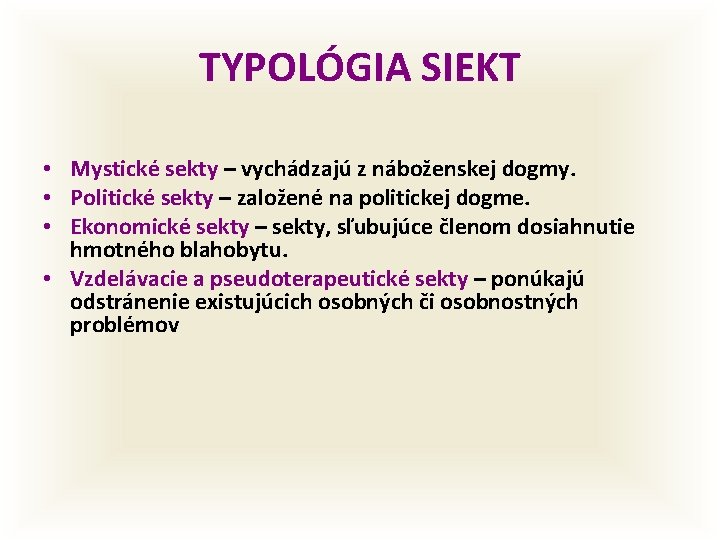 TYPOLÓGIA SIEKT • Mystické sekty – vychádzajú z náboženskej dogmy. • Politické sekty –