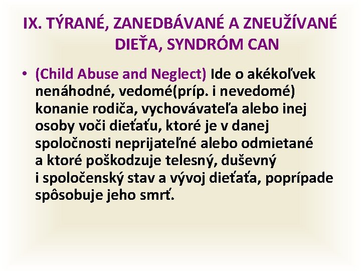 IX. TÝRANÉ, ZANEDBÁVANÉ A ZNEUŽÍVANÉ DIEŤA, SYNDRÓM CAN • (Child Abuse and Neglect) Ide