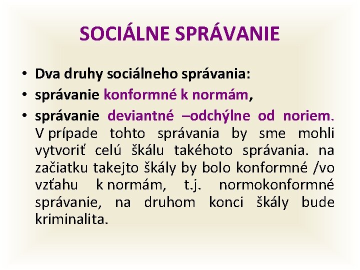 SOCIÁLNE SPRÁVANIE • Dva druhy sociálneho správania: • správanie konformné k normám, • správanie