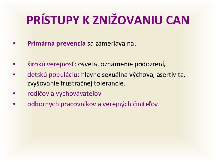 PRÍSTUPY K ZNIŽOVANIU CAN • Primárna prevencia sa zameriava na: • • širokú verejnosť: