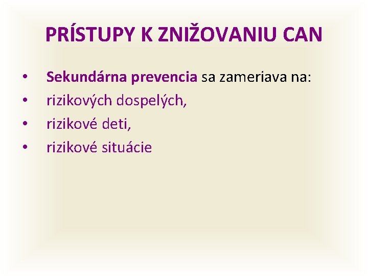 PRÍSTUPY K ZNIŽOVANIU CAN • • Sekundárna prevencia sa zameriava na: rizikových dospelých, rizikové