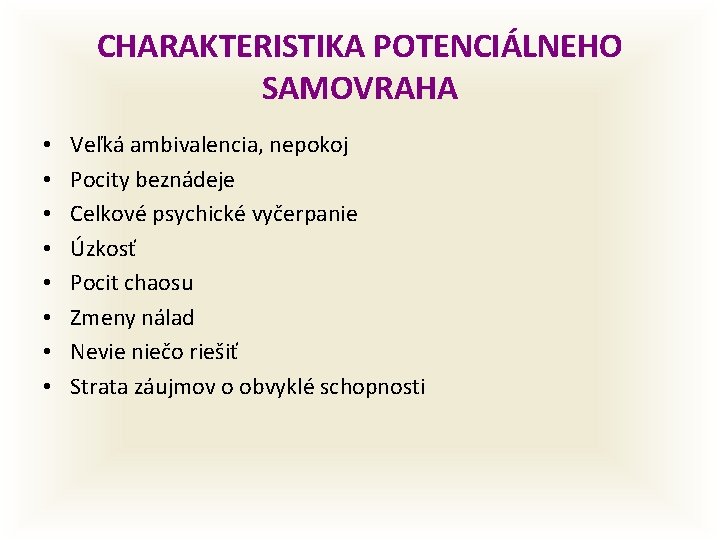 CHARAKTERISTIKA POTENCIÁLNEHO SAMOVRAHA • • Veľká ambivalencia, nepokoj Pocity beznádeje Celkové psychické vyčerpanie Úzkosť