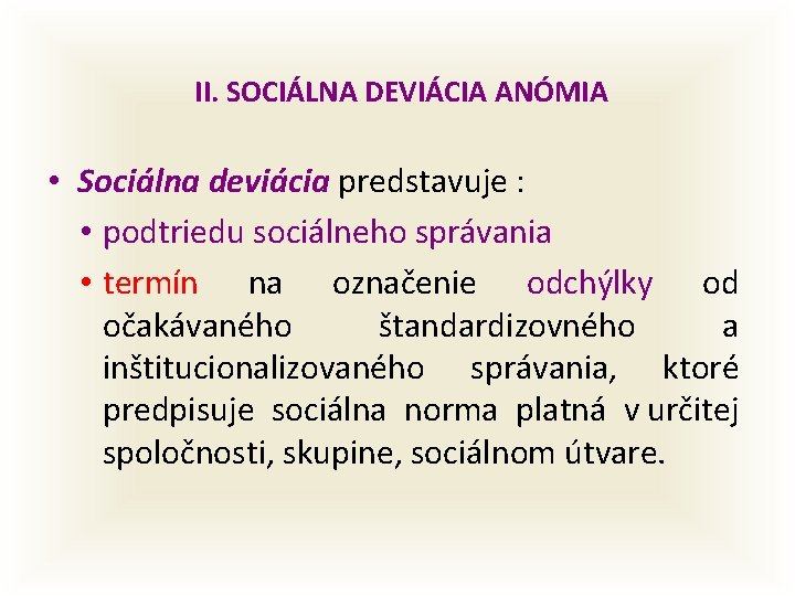 II. SOCIÁLNA DEVIÁCIA ANÓMIA • Sociálna deviácia predstavuje : • podtriedu sociálneho správania •
