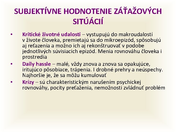 SUBJEKTÍVNE HODNOTENIE ZÁŤAŽOVÝCH SITÚÁCIÍ • • • Kritické životné udalosti – vystupujú do makroudalostí