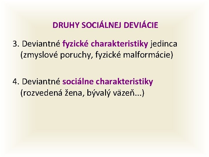 DRUHY SOCIÁLNEJ DEVIÁCIE 3. Deviantné fyzické charakteristiky jedinca (zmyslové poruchy, fyzické malformácie) 4. Deviantné