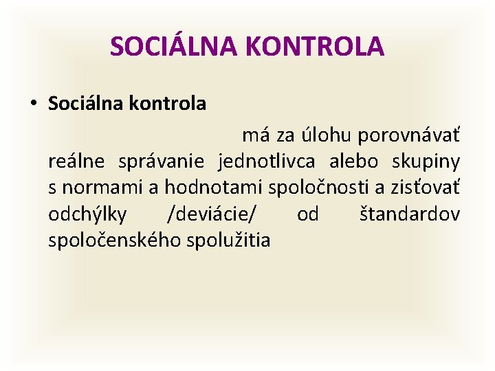 SOCIÁLNA KONTROLA • Sociálna kontrola má za úlohu porovnávať reálne správanie jednotlivca alebo skupiny