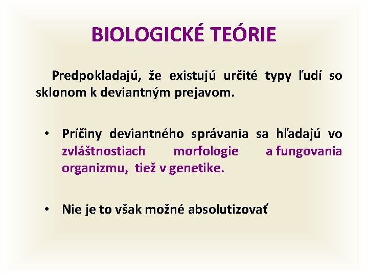 BIOLOGICKÉ TEÓRIE Predpokladajú, že existujú určité typy ľudí so sklonom k deviantným prejavom. •