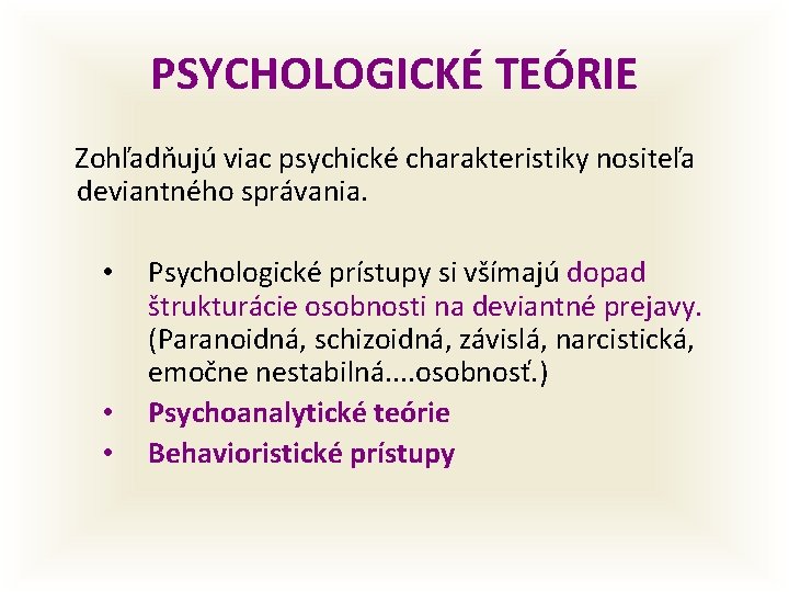 PSYCHOLOGICKÉ TEÓRIE Zohľadňujú viac psychické charakteristiky nositeľa deviantného správania. • • • Psychologické prístupy