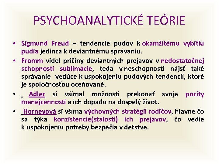 PSYCHOANALYTICKÉ TEÓRIE • Sigmund Freud – tendencie pudov k okamžitému vybitiu pudia jedinca k