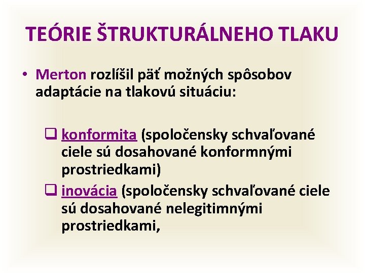 TEÓRIE ŠTRUKTURÁLNEHO TLAKU • Merton rozlíšil päť možných spôsobov adaptácie na tlakovú situáciu: q