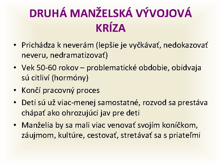 DRUHÁ MANŽELSKÁ VÝVOJOVÁ KRÍZA • Prichádza k neverám (lepšie je vyčkávať, nedokazovať neveru, nedramatizovať)