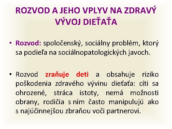 ROZVOD A JEHO VPLYV NA ZDRAVÝ VÝVOJ DIEŤAŤA • Rozvod: spoločenský, sociálny problém, ktorý