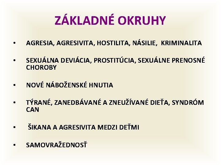 ZÁKLADNÉ OKRUHY • AGRESIA, AGRESIVITA, HOSTILITA, NÁSILIE, KRIMINALITA • SEXUÁLNA DEVIÁCIA, PROSTITÚCIA, SEXUÁLNE PRENOSNÉ