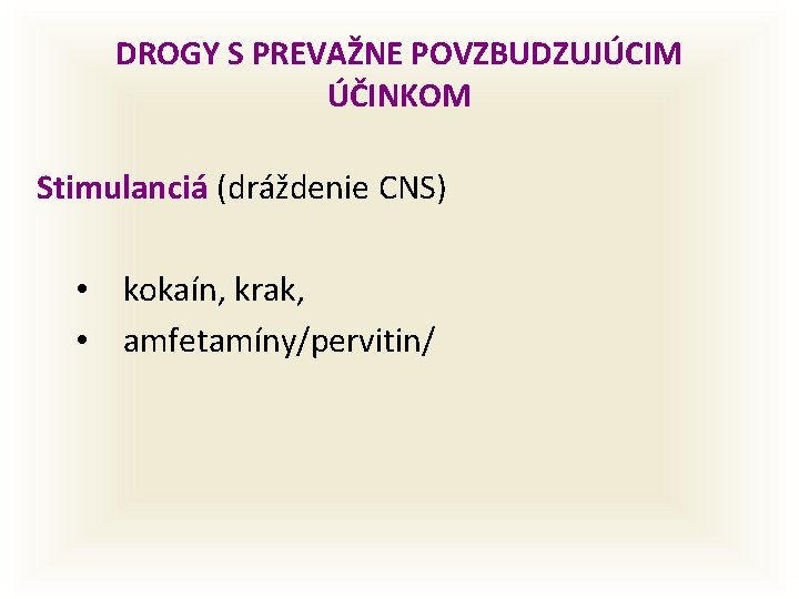DROGY S PREVAŽNE POVZBUDZUJÚCIM ÚČINKOM Stimulanciá (dráždenie CNS) • kokaín, krak, • amfetamíny/pervitin/ 