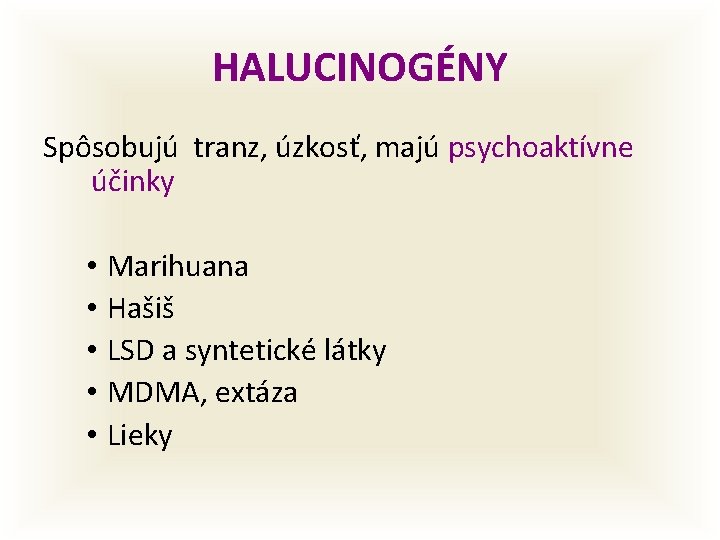 HALUCINOGÉNY Spôsobujú tranz, úzkosť, majú psychoaktívne účinky • • • Marihuana Hašiš LSD a