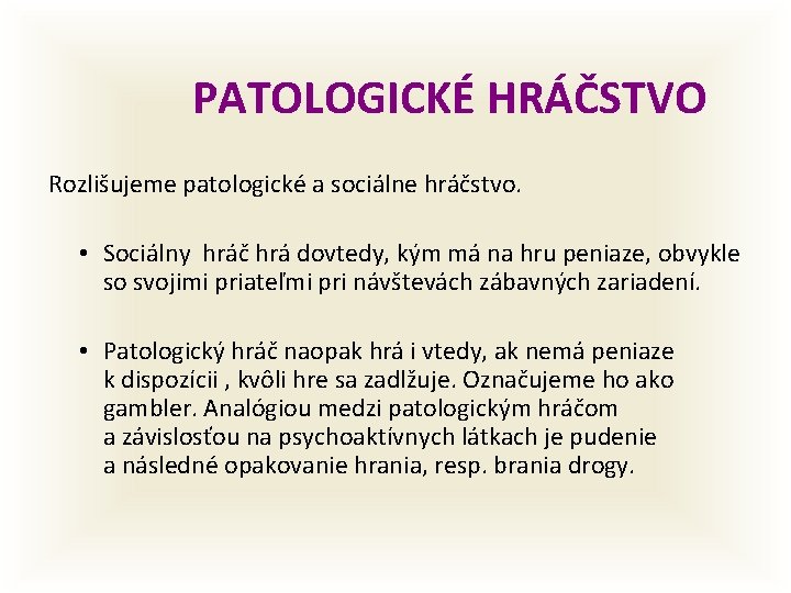 PATOLOGICKÉ HRÁČSTVO Rozlišujeme patologické a sociálne hráčstvo. • Sociálny hráč hrá dovtedy, kým má