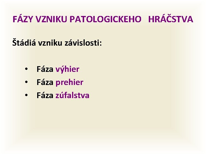 FÁZY VZNIKU PATOLOGICKEHO HRÁČSTVA Štádiá vzniku závislosti: • Fáza výhier • Fáza prehier •