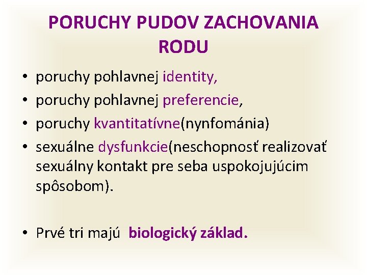 PORUCHY PUDOV ZACHOVANIA RODU • • poruchy pohlavnej identity, poruchy pohlavnej preferencie, poruchy kvantitatívne(nynfománia)