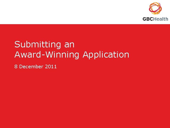 Submitting an Award-Winning Application 8 December 2011 