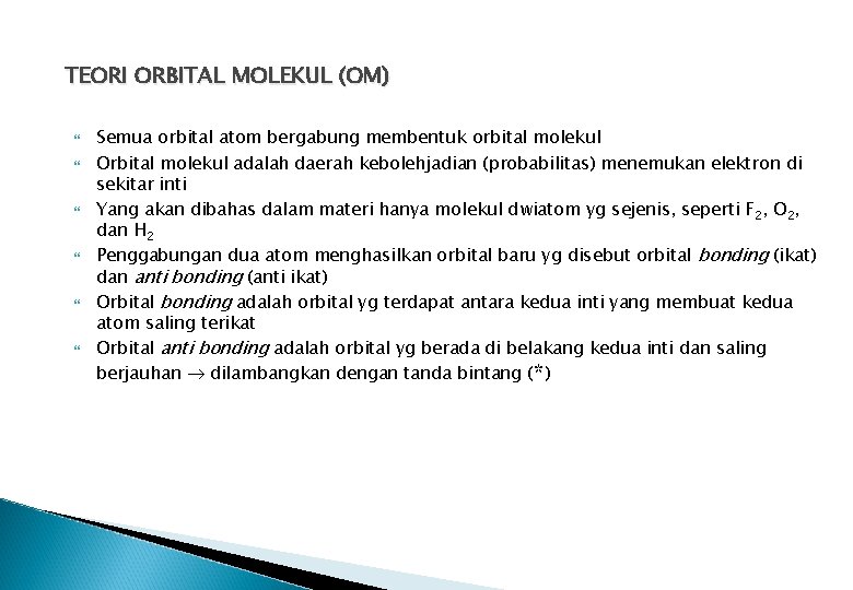 TEORI ORBITAL MOLEKUL (OM) Semua orbital atom bergabung membentuk orbital molekul Orbital molekul adalah