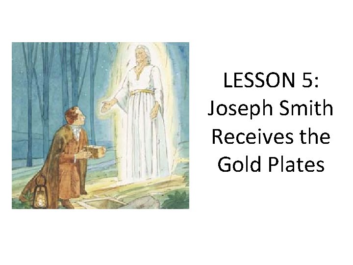 LESSON 5: Joseph Smith Receives the Gold Plates 