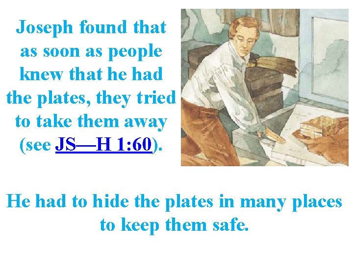 Joseph found that as soon as people knew that he had the plates, they