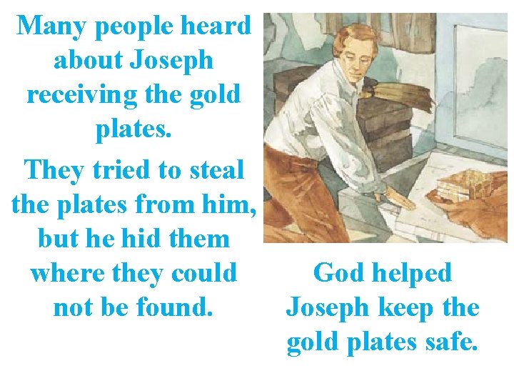 Many people heard about Joseph receiving the gold plates. They tried to steal the
