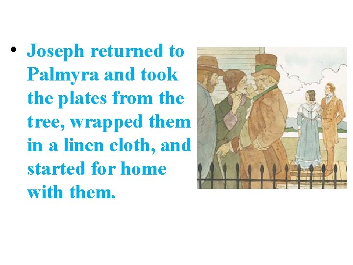  • Joseph returned to Palmyra and took the plates from the tree, wrapped