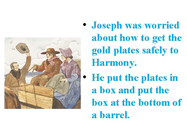  • Joseph was worried about how to get the gold plates safely to