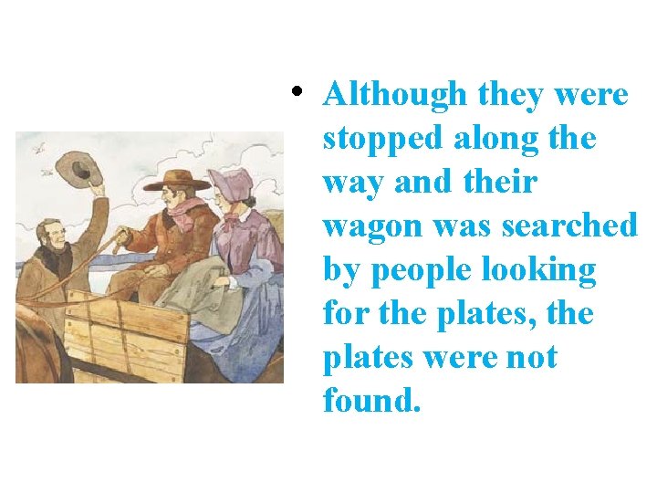  • Although they were stopped along the way and their wagon was searched