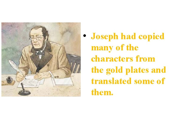  • Joseph had copied many of the characters from the gold plates and