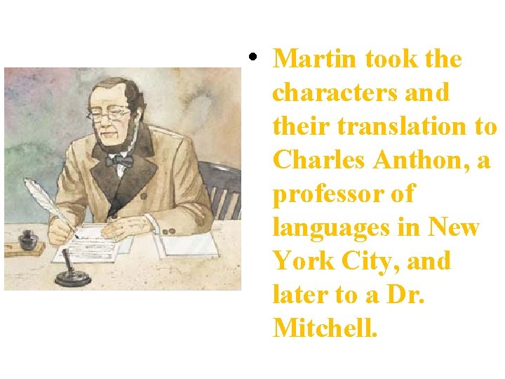  • Martin took the characters and their translation to Charles Anthon, a professor