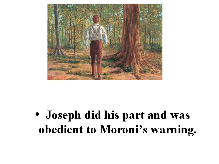 • Joseph did his part and was obedient to Moroni’s warning. 
