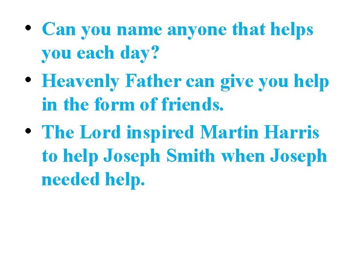 • Can you name anyone that helps you each day? • Heavenly Father