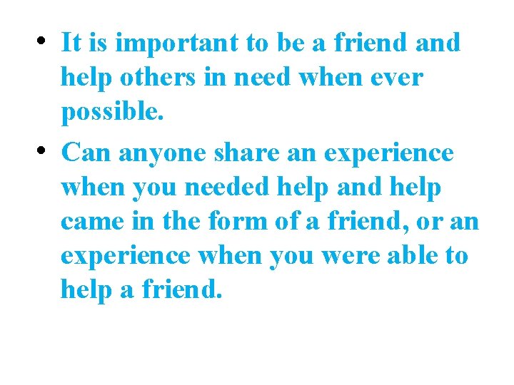  • It is important to be a friend and help others in need