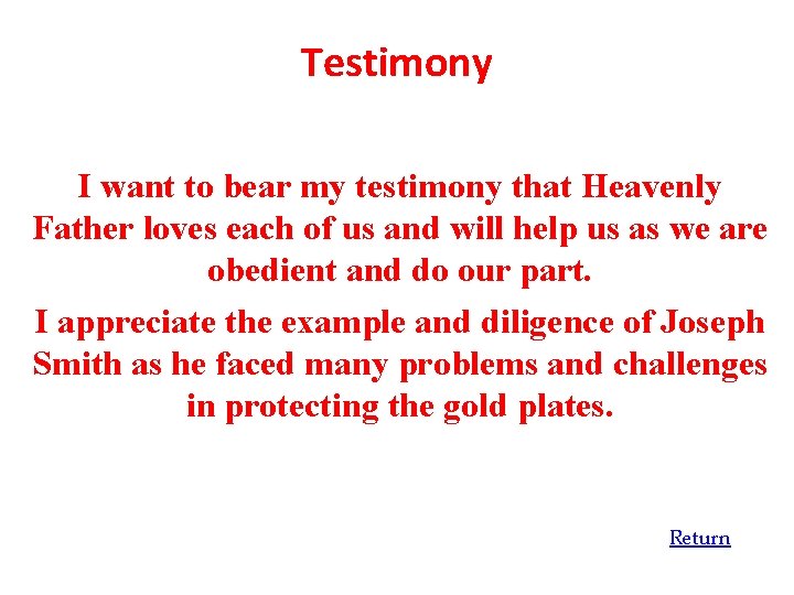 Testimony I want to bear my testimony that Heavenly Father loves each of us