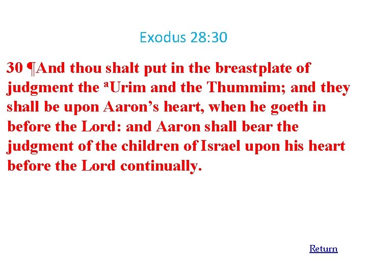Exodus 28: 30 30 ¶And thou shalt put in the breastplate of judgment the