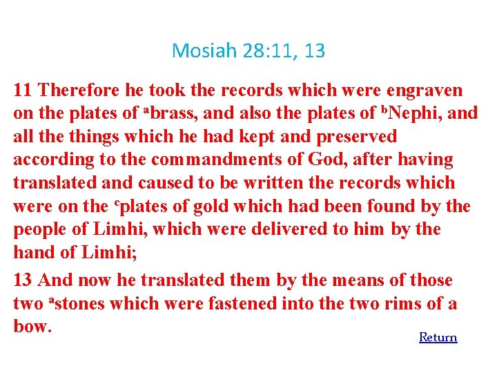 Mosiah 28: 11, 13 11 Therefore he took the records which were engraven on