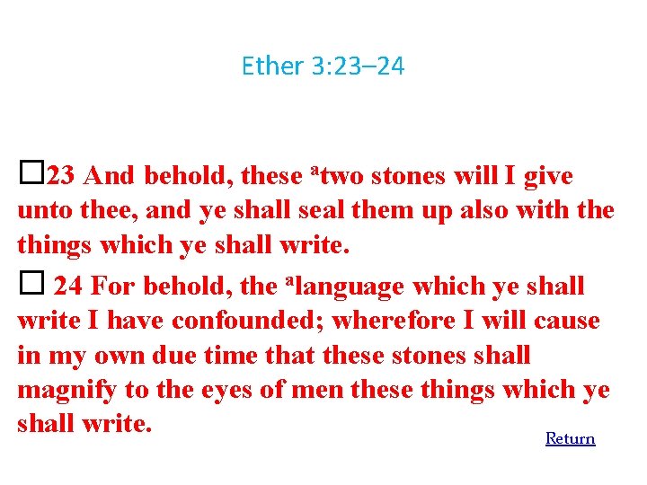 Ether 3: 23– 24 23 And behold, these atwo stones will I give unto
