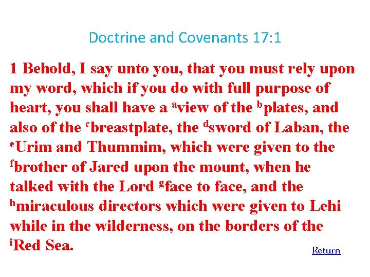 Doctrine and Covenants 17: 1 1 Behold, I say unto you, that you must