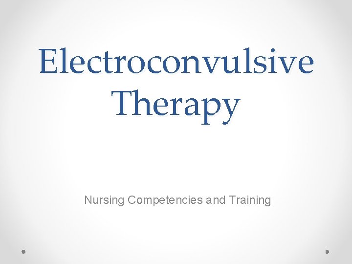 Electroconvulsive Therapy Nursing Competencies and Training 
