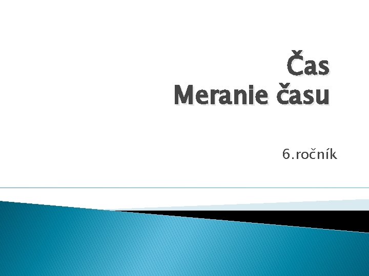 Čas Meranie času 6. ročník Čas Meranie času 6. ročník