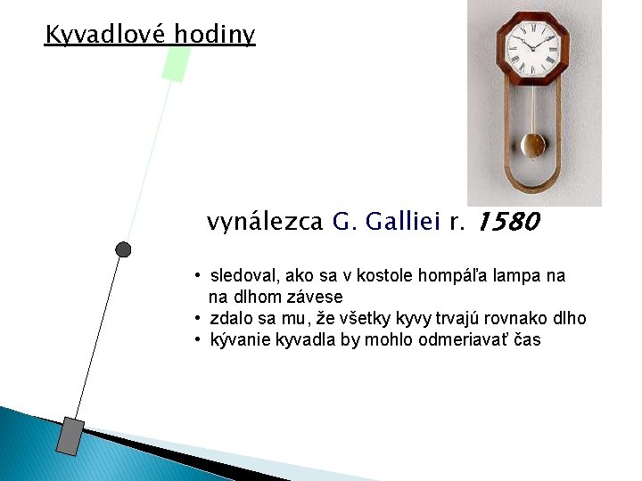 Kyvadlové hodiny vynálezca G. Galliei r. 1580 • sledoval, ako sa v kostole hompáľa