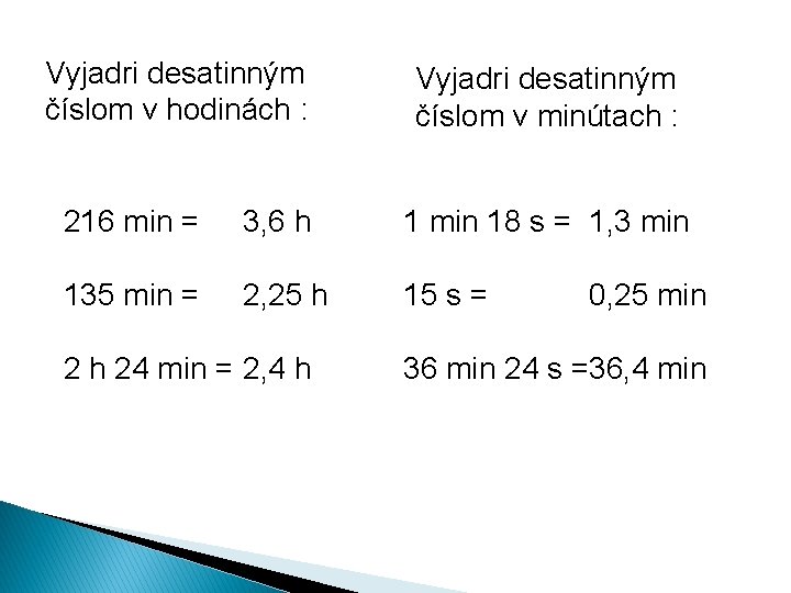 Vyjadri desatinným číslom v hodinách : Vyjadri desatinným číslom v minútach : 216 min