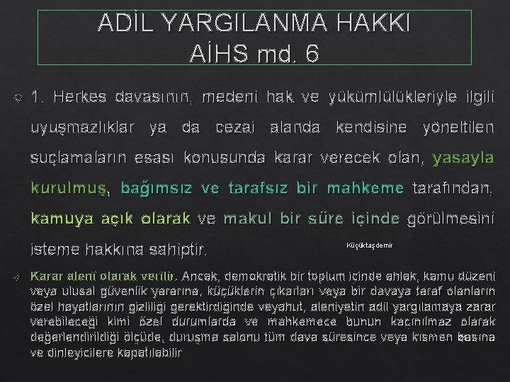 ADİL YARGILANMA HAKKI AİHS md. 6 1. Herkes davasının, medeni hak ve yükümlülükleriyle ilgili