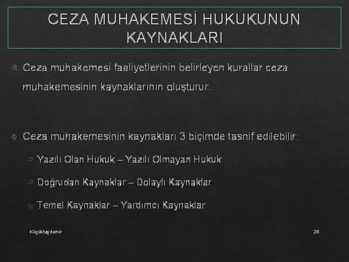 CEZA MUHAKEMESİ HUKUKUNUN KAYNAKLARI Ceza muhakemesi faaliyetlerinin belirleyen kurallar ceza muhakemesinin kaynaklarının oluşturur. Ceza