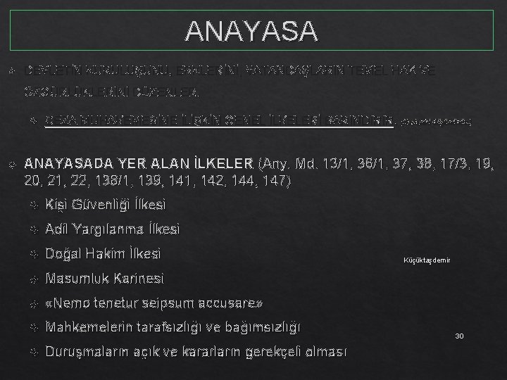 ANAYASA DEVLETİN KURULUŞUNU, ERKLERİNİ, VATANDAŞLARIN TEMEL HAK VE ÖZGÜRLÜKLERİNİ DÜZENLER. CEZA MUHAKEMESİNE İLİŞKİN GENEL